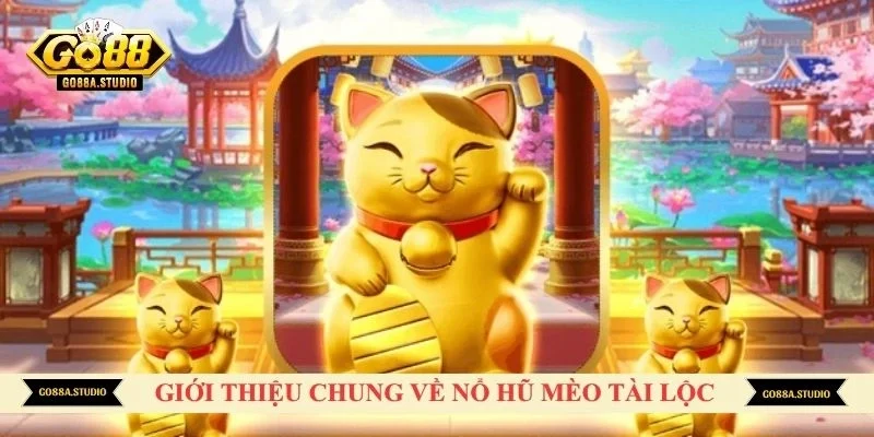 Giới thiệu chung về nổ hũ mèo tài lộc